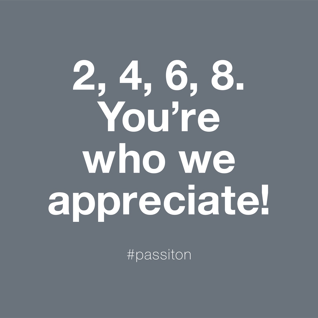2, 4, 6, 8. You’re who we appreciate!