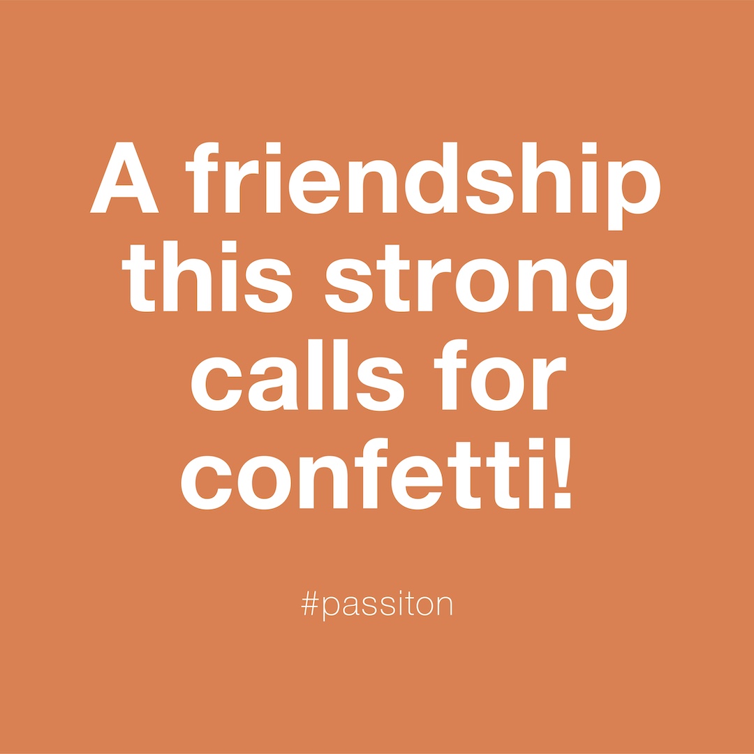 A friendship this strong calls for confetti!