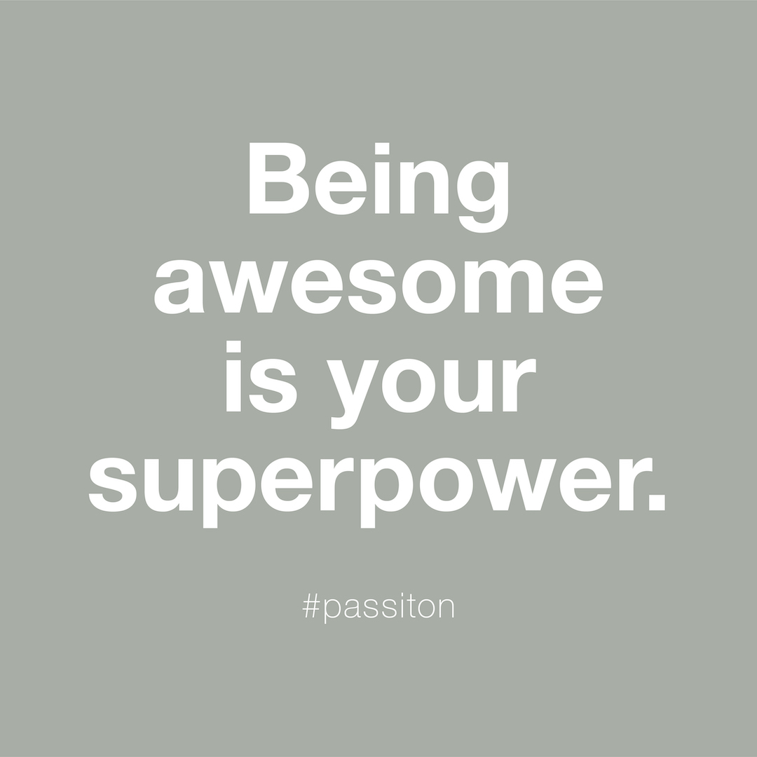 Being awesome is your superpower.