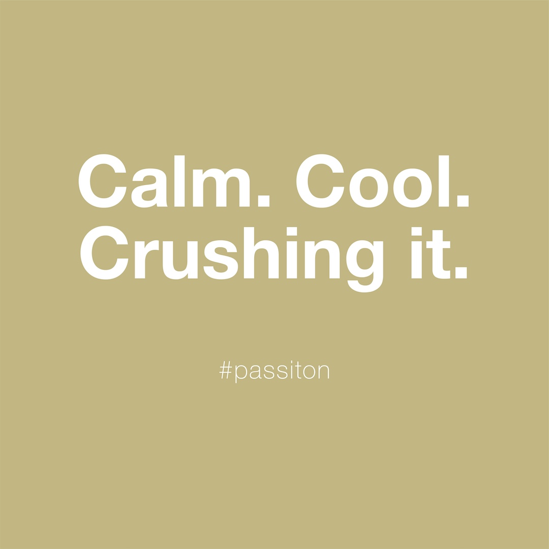 Calm. Cool. Crushing it.