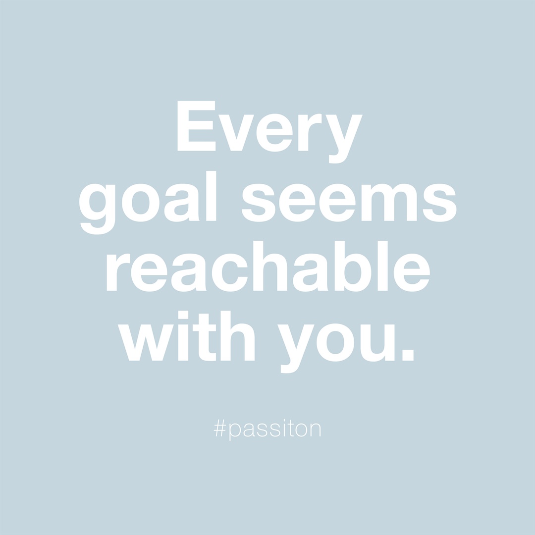 Every goal seems reachable with you.