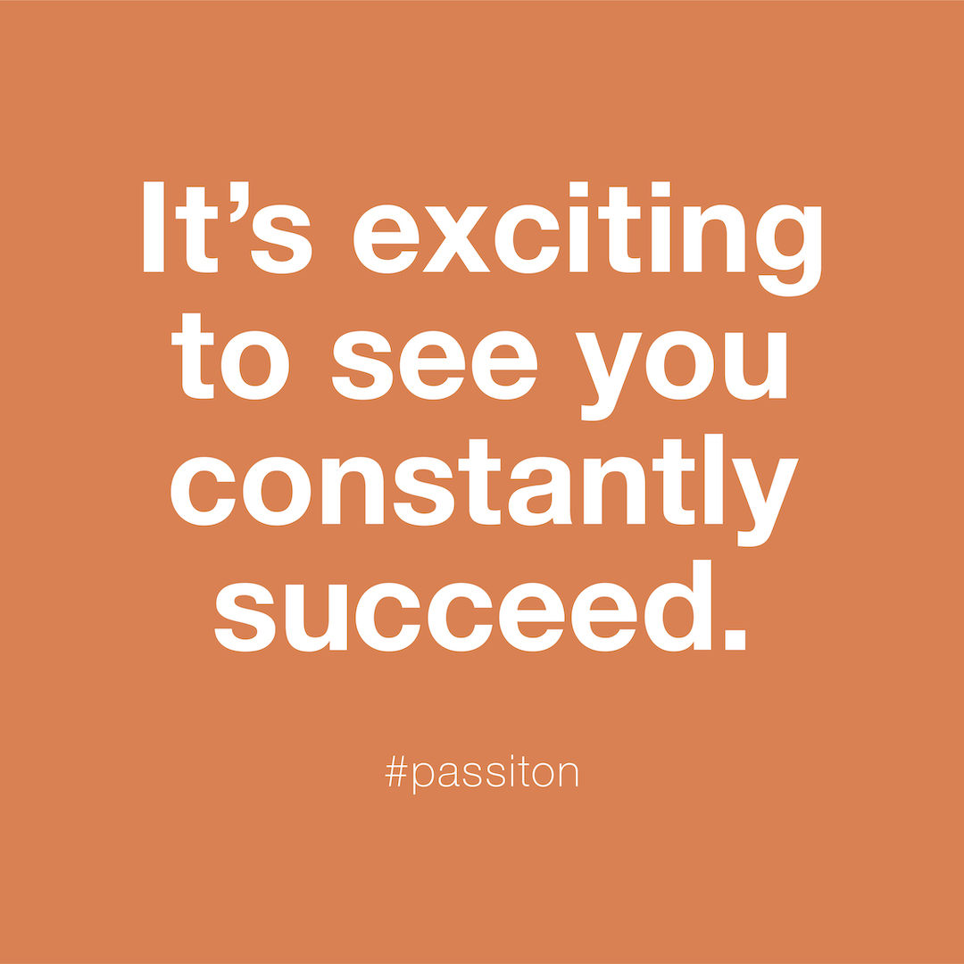 It’s exciting to see you constantly succeed.