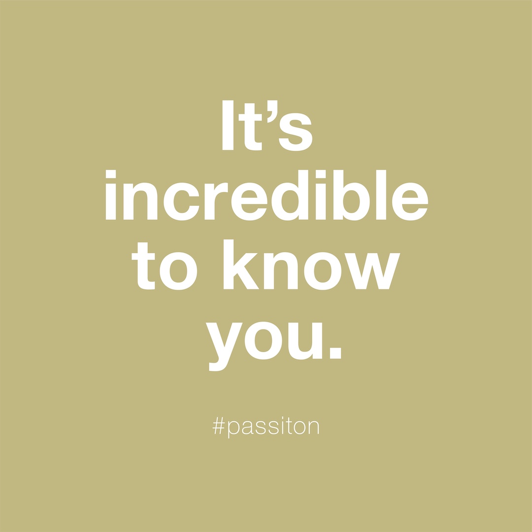 It’s incredible to know you.