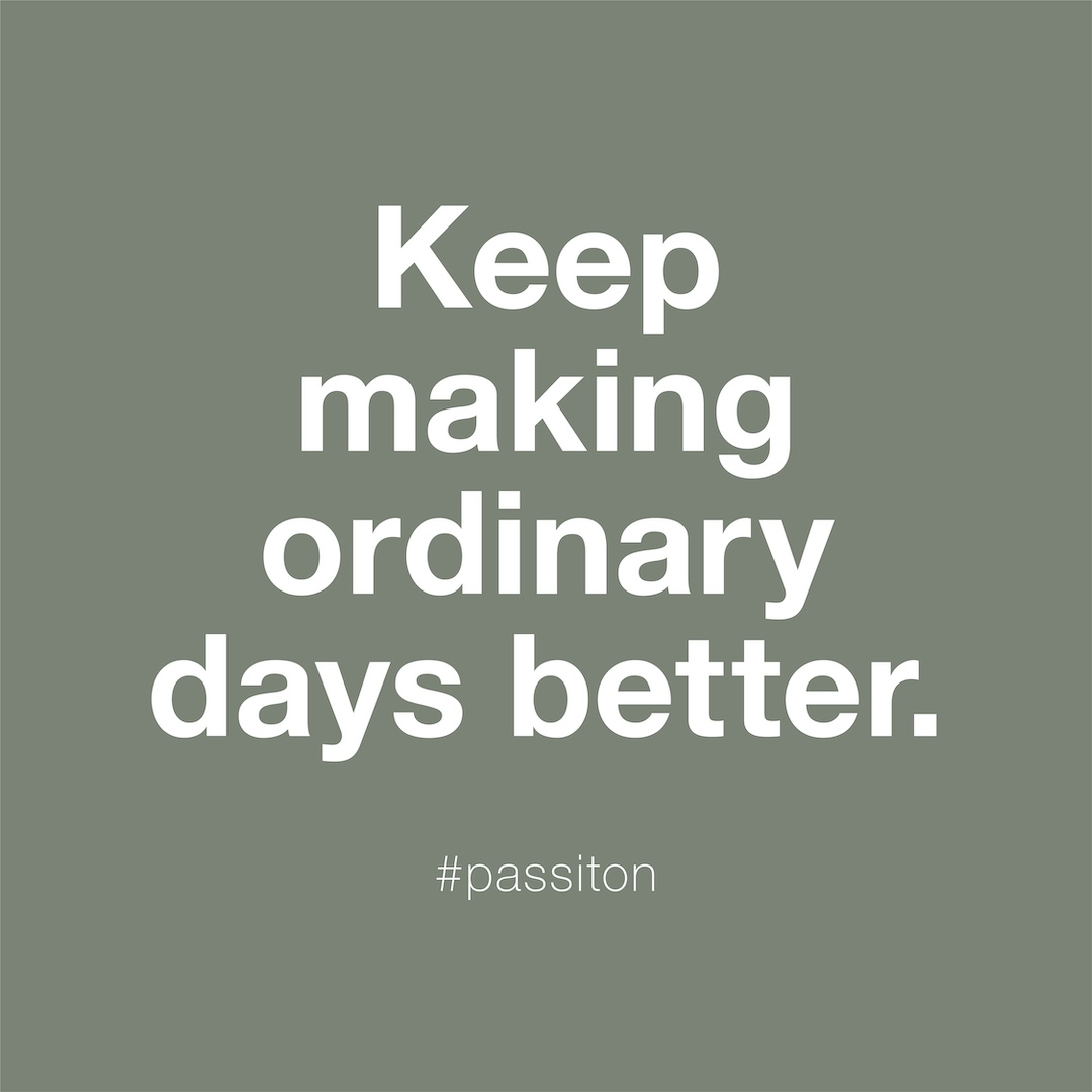 Keep making ordinary days better.
