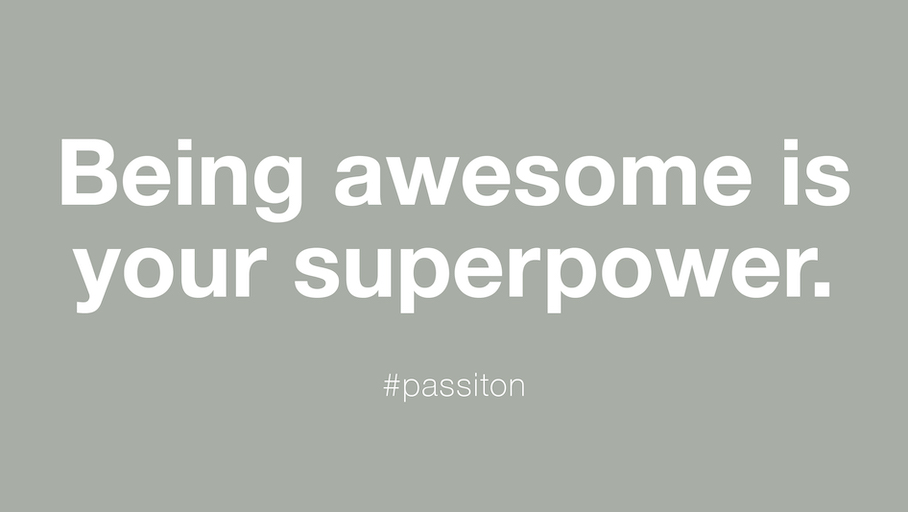 Being awesome is your superpower.