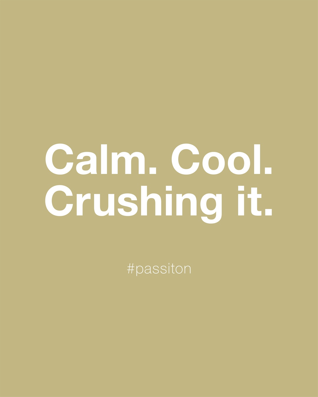 Calm. Cool. Crushing it.