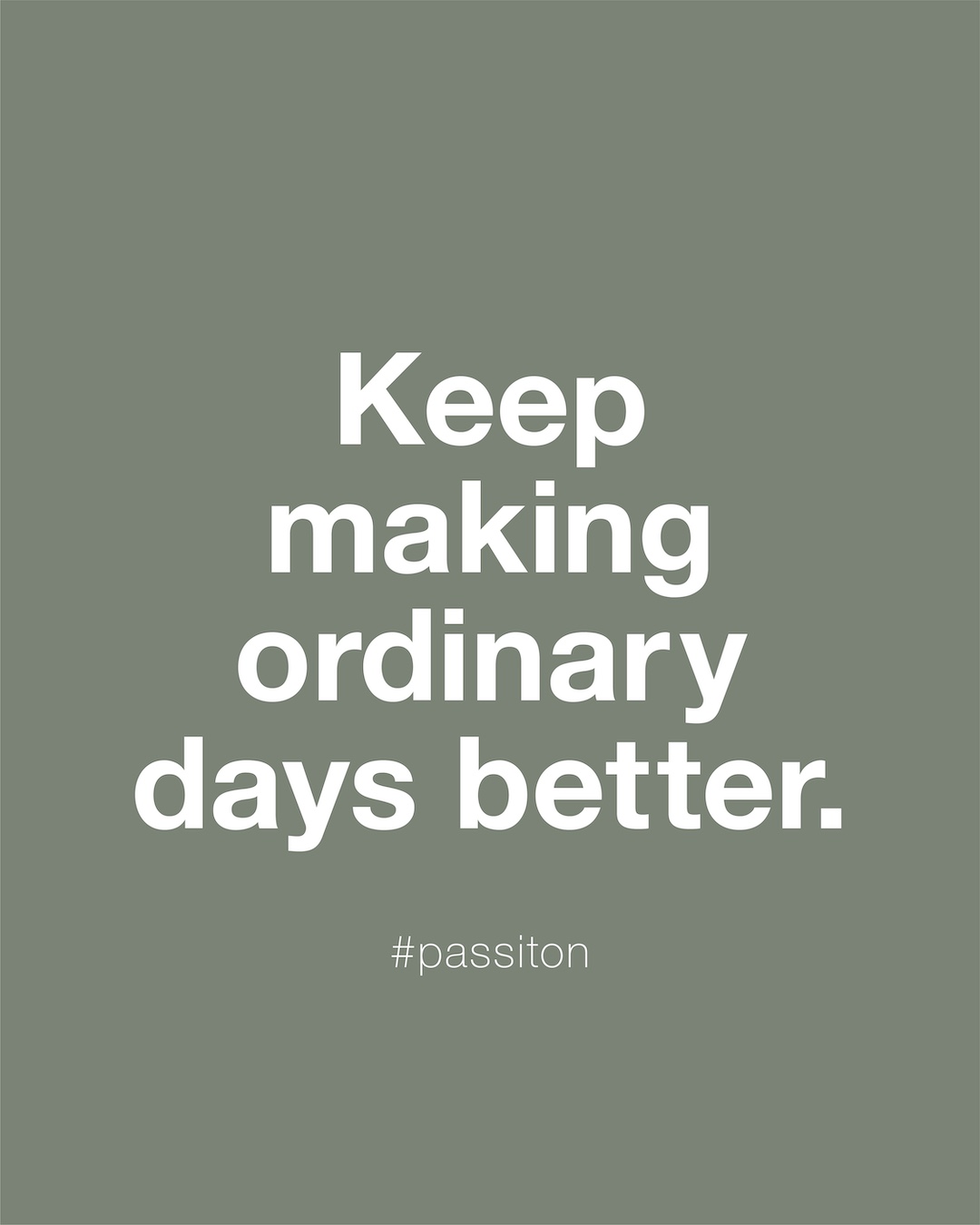 Keep making ordinary days better.
