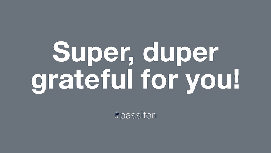 Super, duper grateful for you!