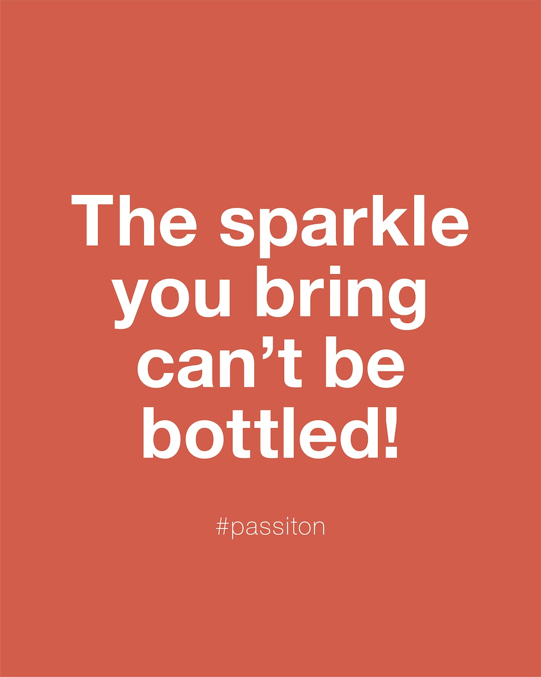 The sparkle you bring can’t be bottled!