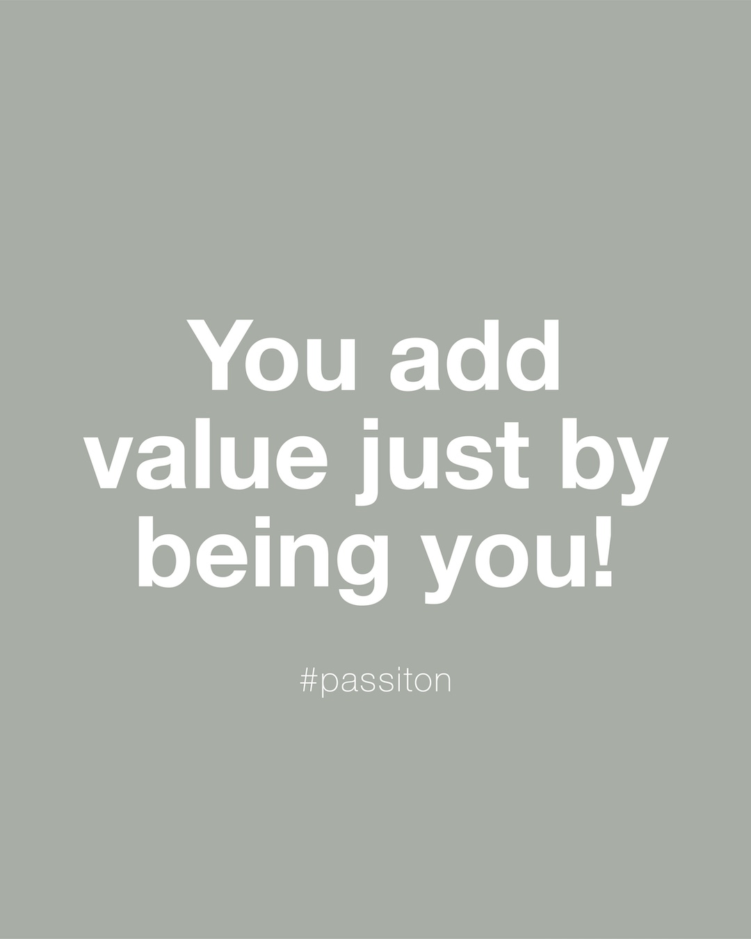 You add value just by being you!