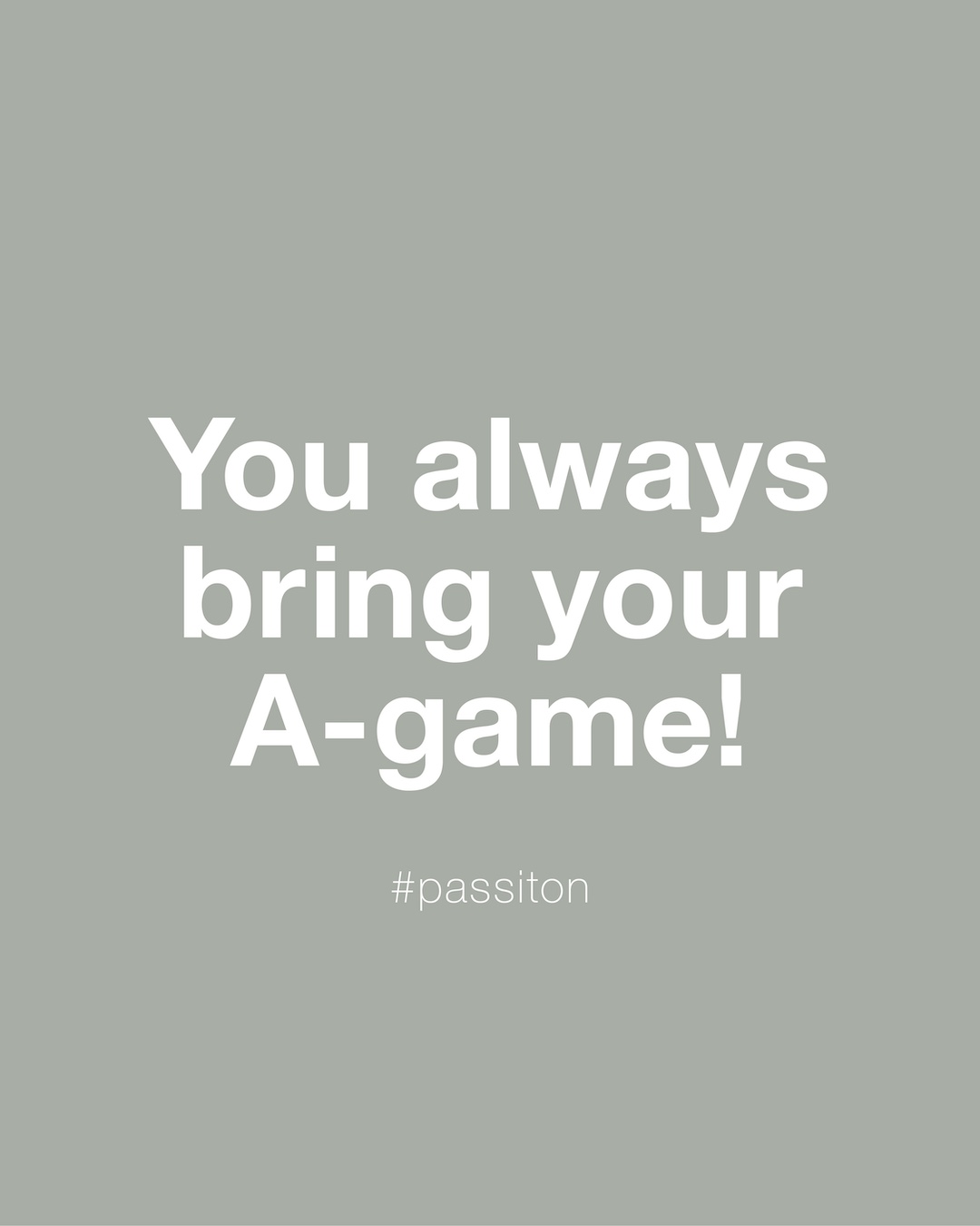 You always bring your A-game!