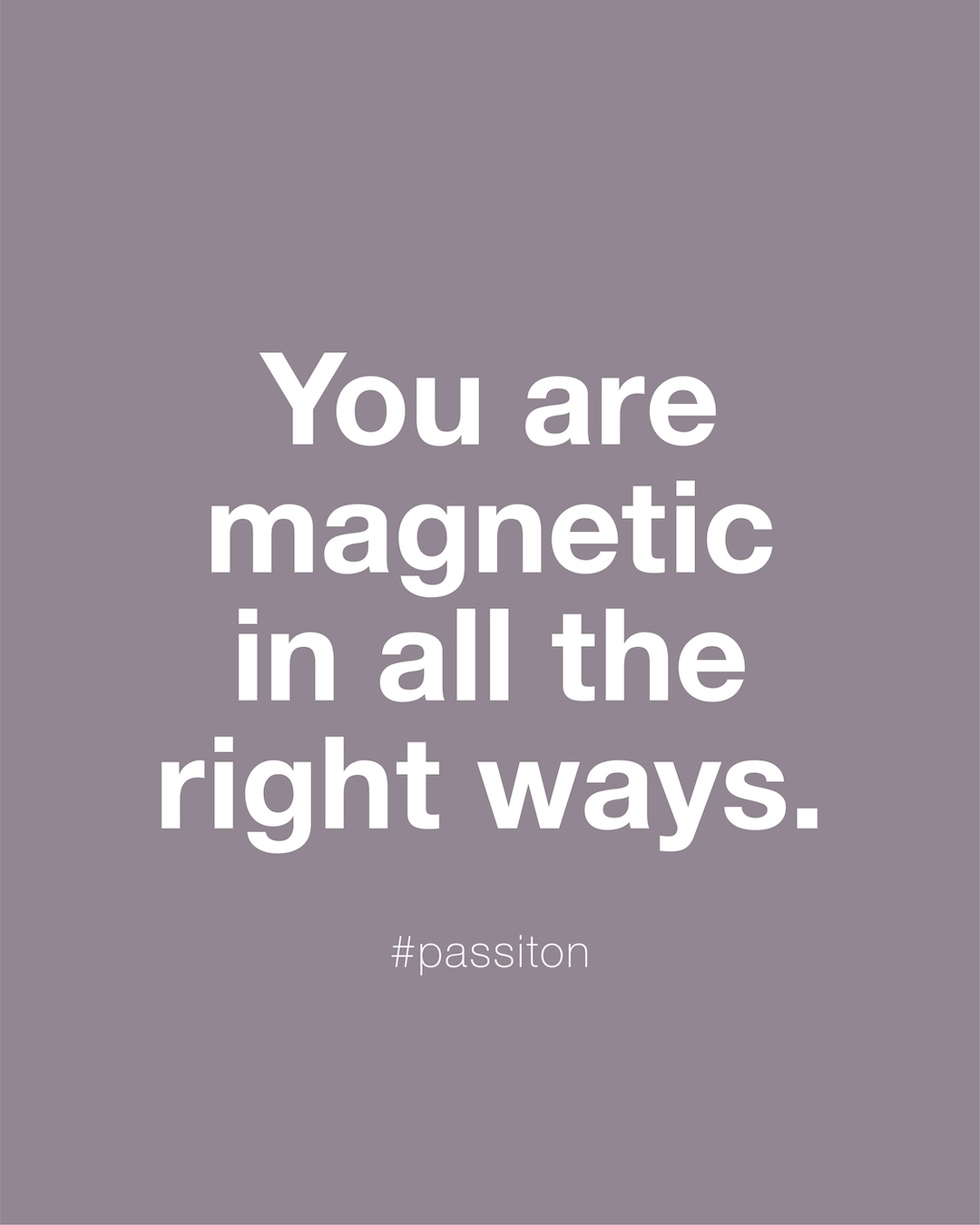 You are magnetic in all the right ways.
