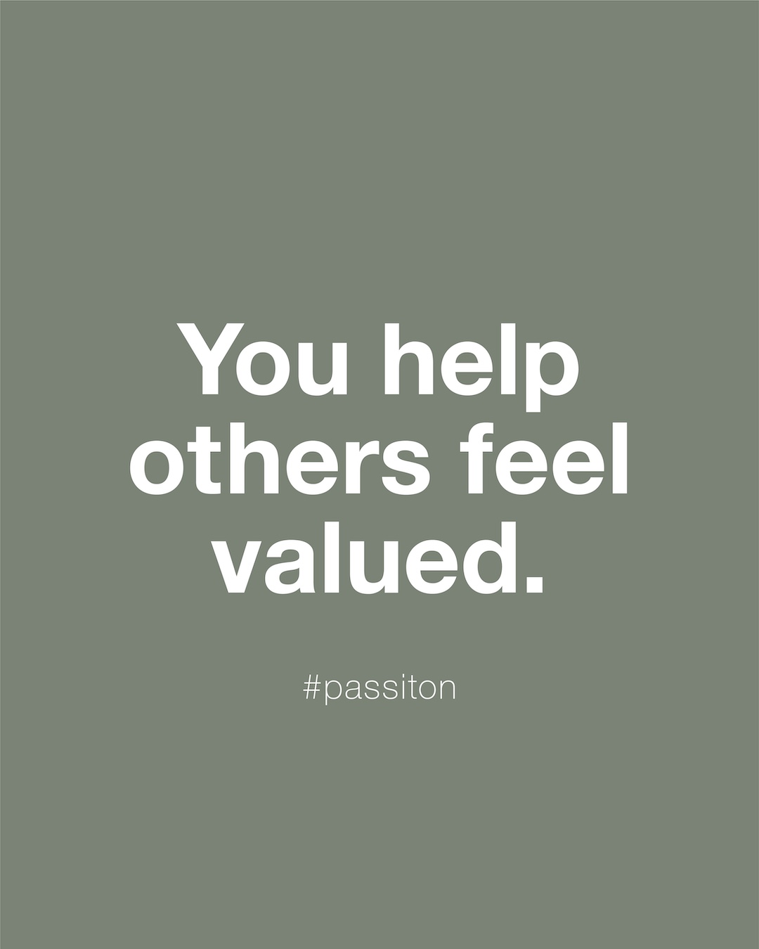 You help others feel valued.
