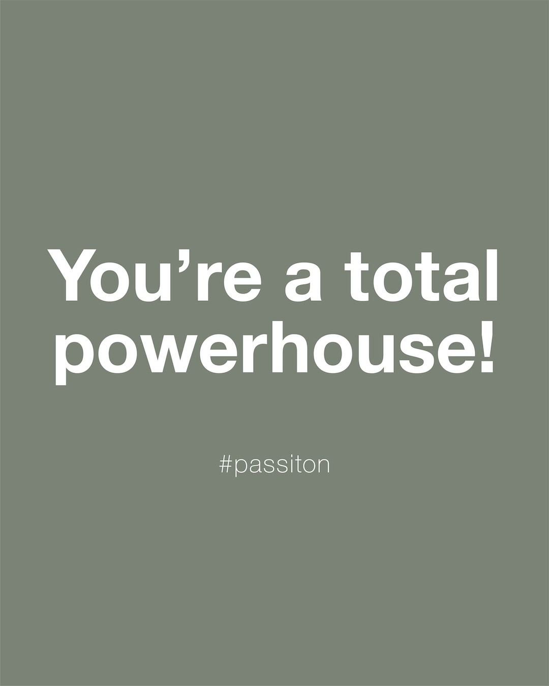 You’re a total powerhouse!