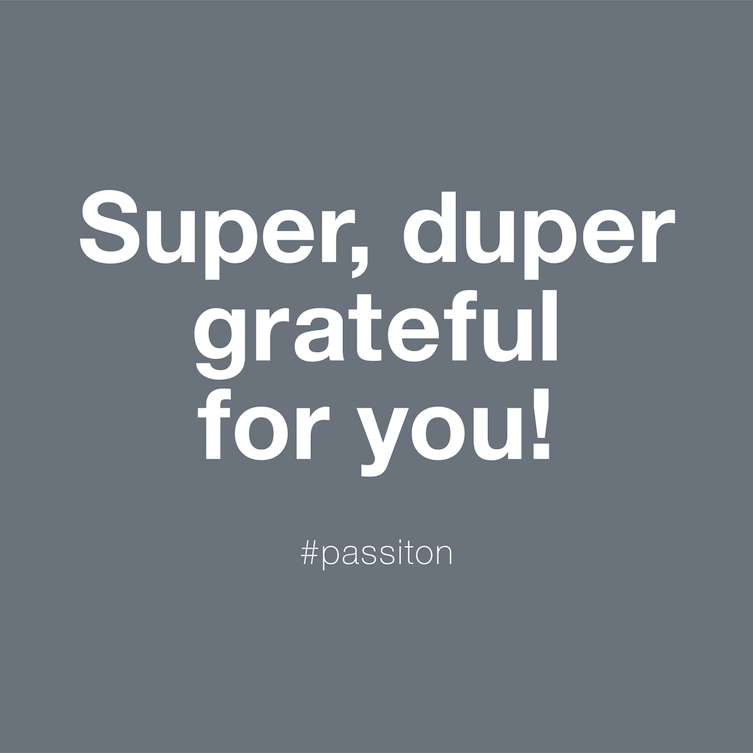 Super, duper grateful for you!