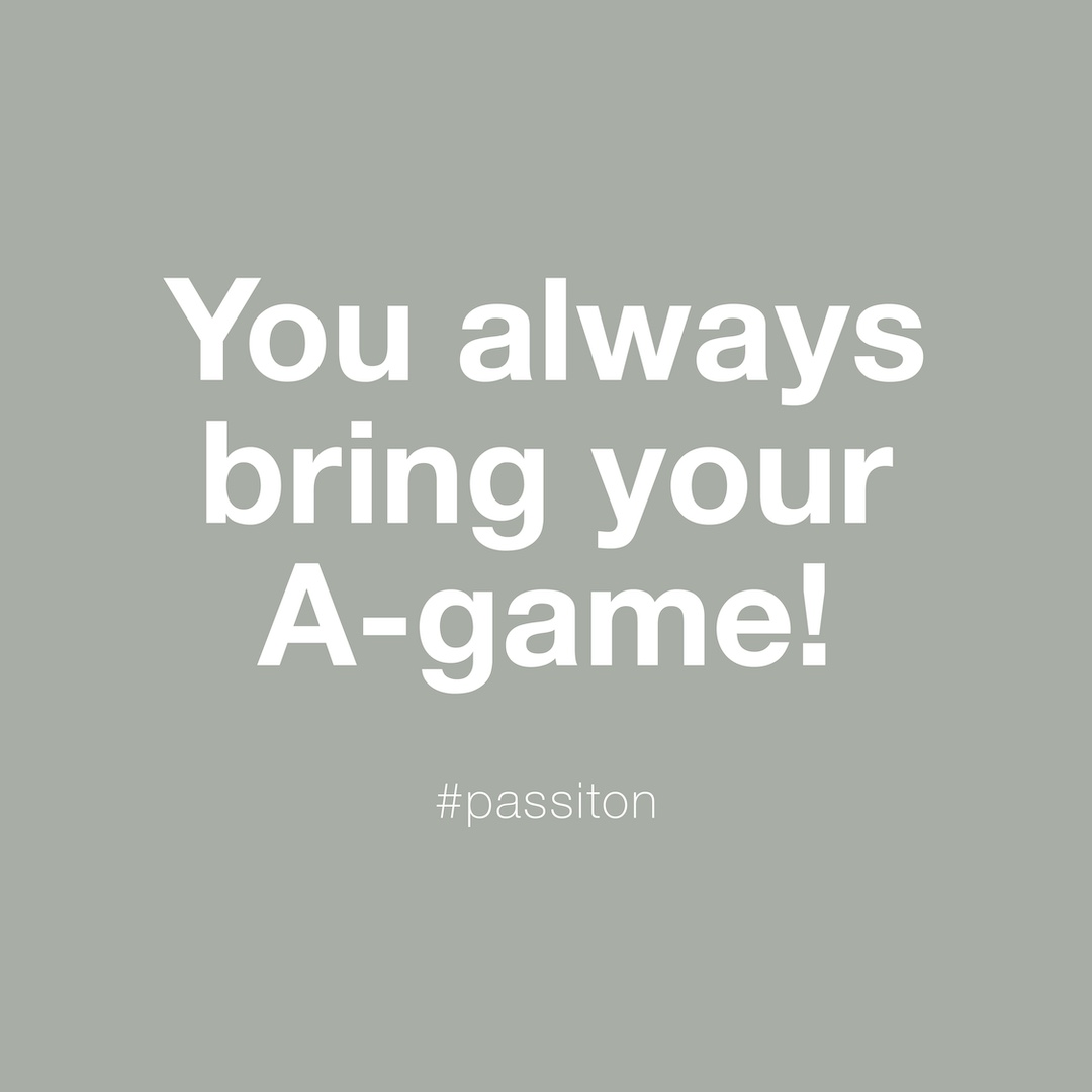 You always bring your A-game!