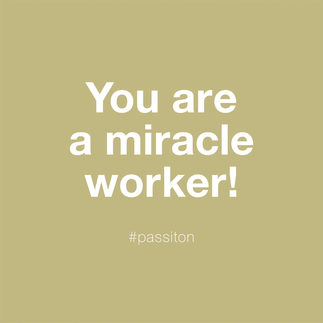 You are a miracle worker!