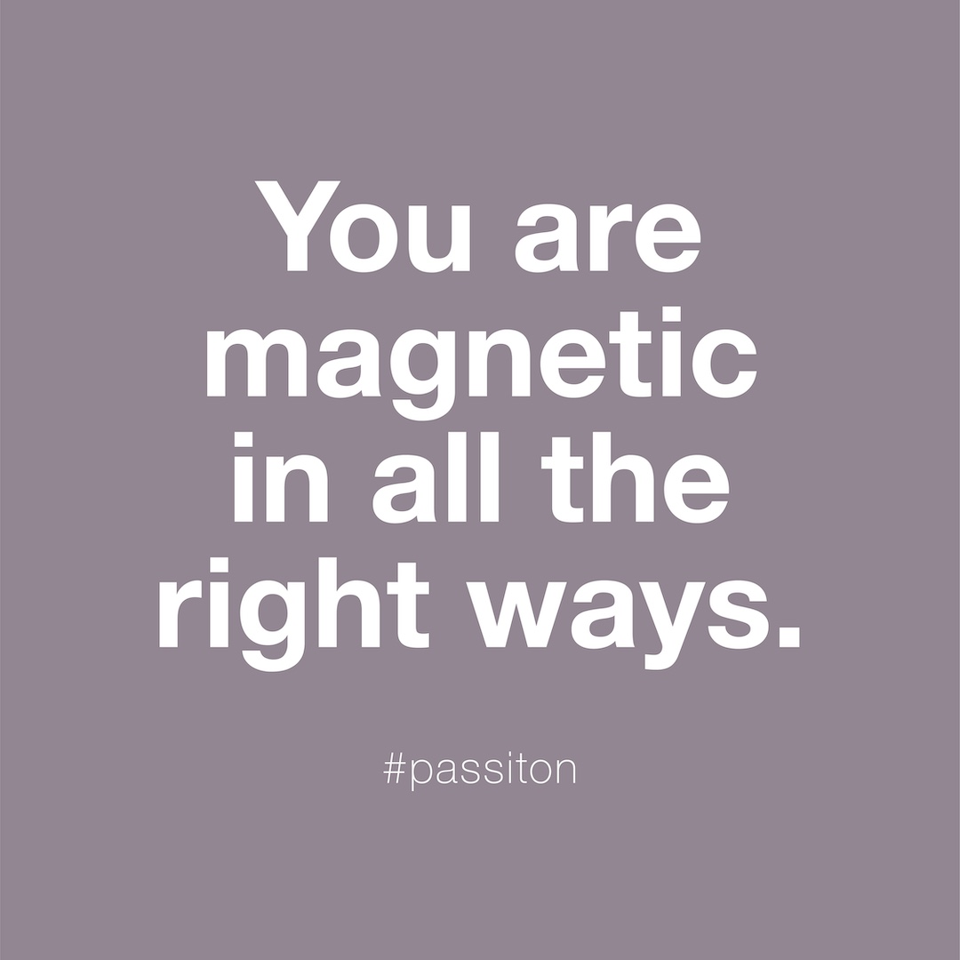 You are magnetic in all the right ways.