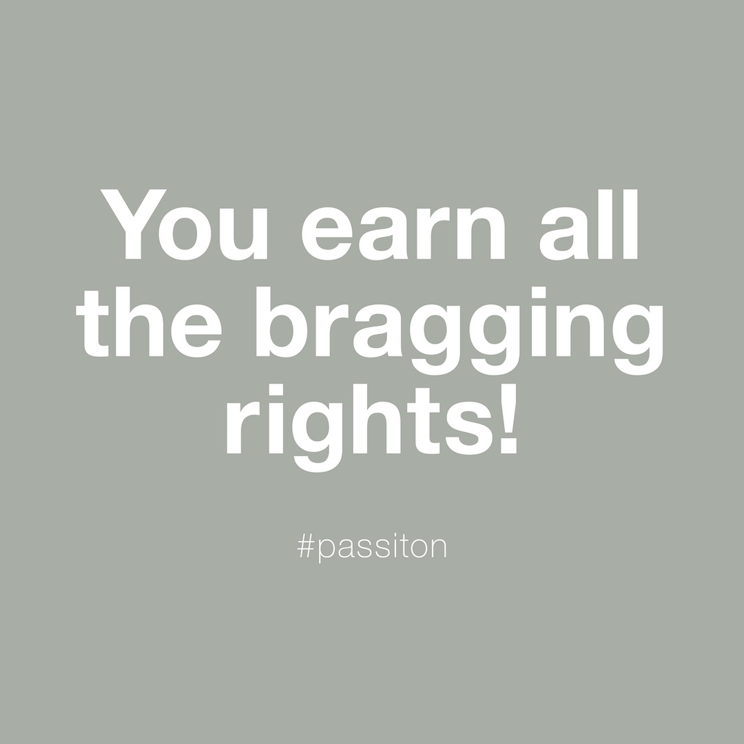 You earn all the bragging rights!