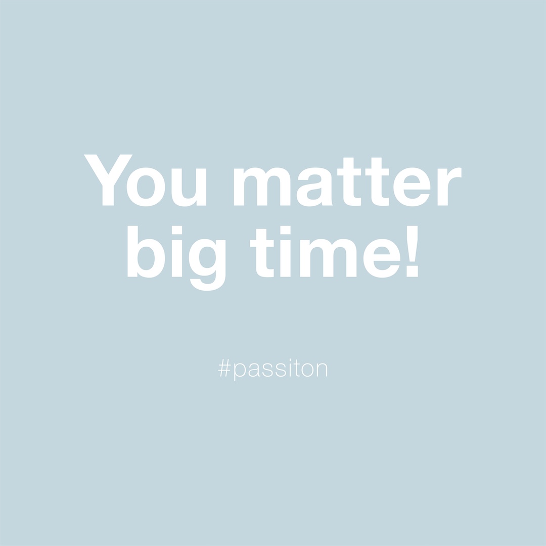 You matter big time!