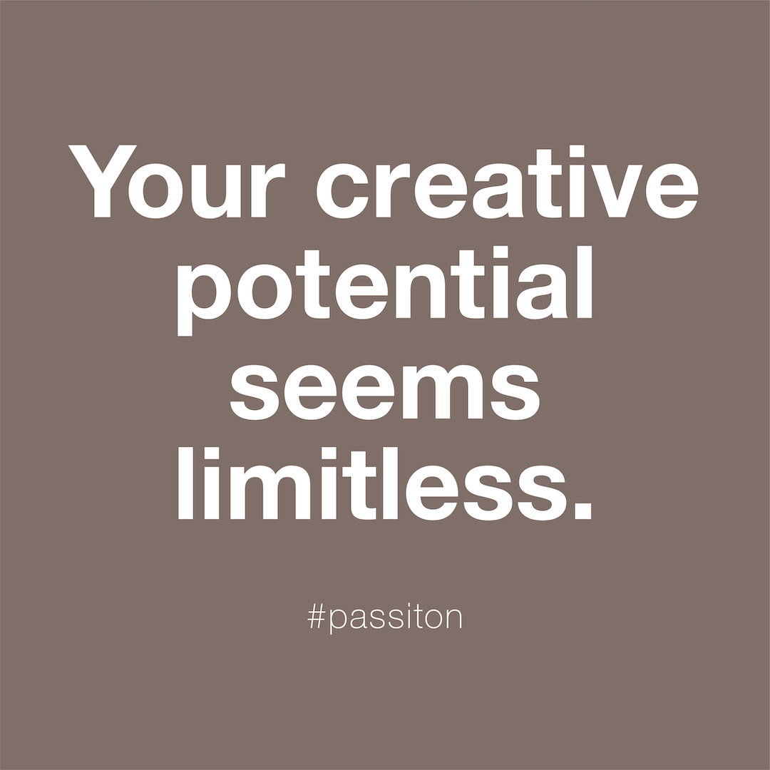 Your creative potential seems limitless.