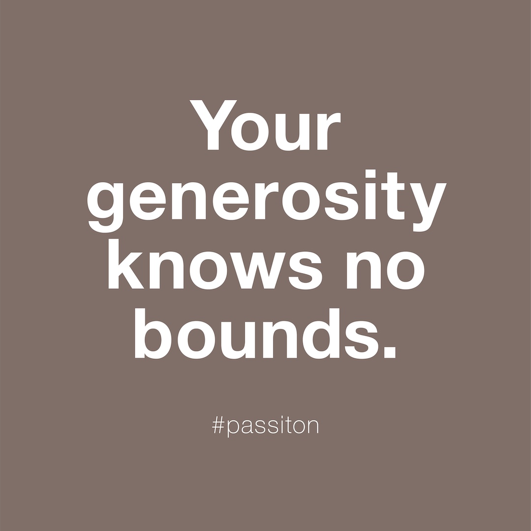 Your generosity knows no bounds.