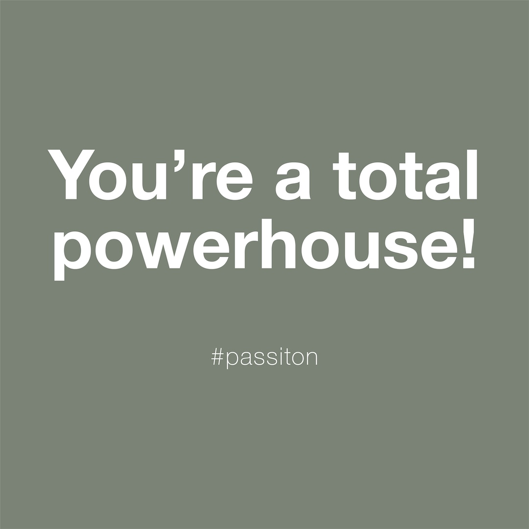 You’re a total powerhouse!