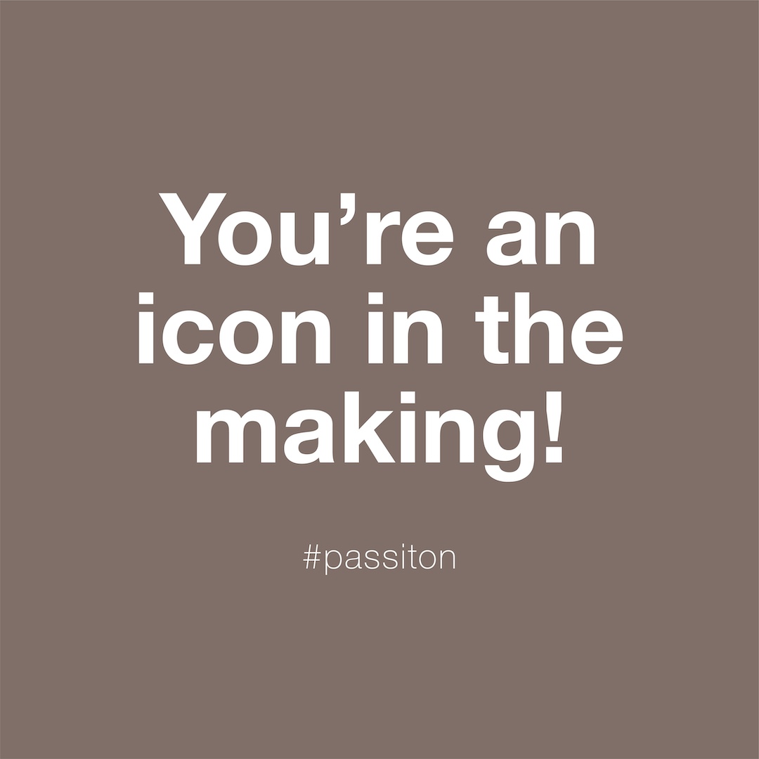 You’re an icon in the making!